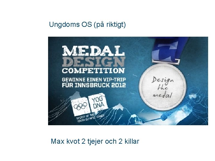 Ungdoms OS (på riktigt) Max kvot 2 tjejer och 2 killar 