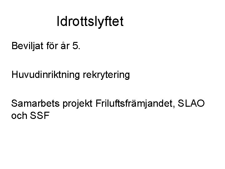 Idrottslyftet Beviljat för år 5. Huvudinriktning rekrytering Samarbets projekt Friluftsfrämjandet, SLAO och SSF 