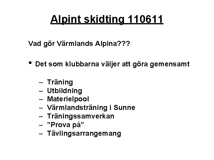 Alpint skidting 110611 Vad gör Värmlands Alpina? ? ? • Det som klubbarna väljer