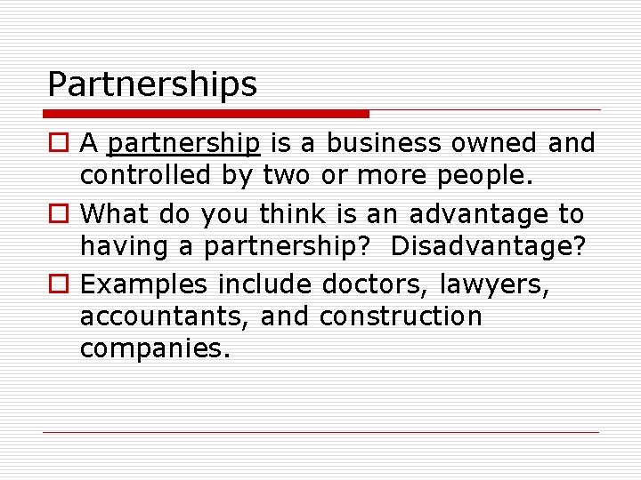 Partnerships o A partnership is a business owned and controlled by two or more