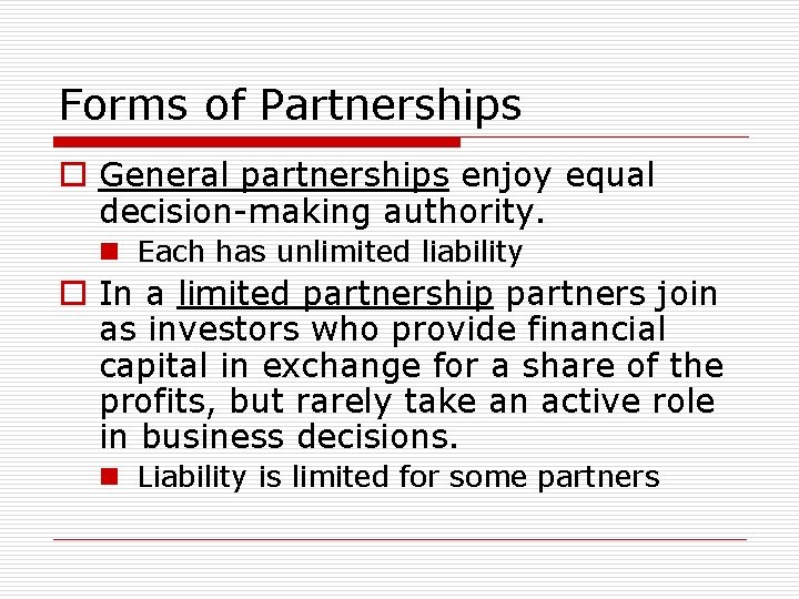 Forms of Partnerships o General partnerships enjoy equal decision-making authority. n Each has unlimited