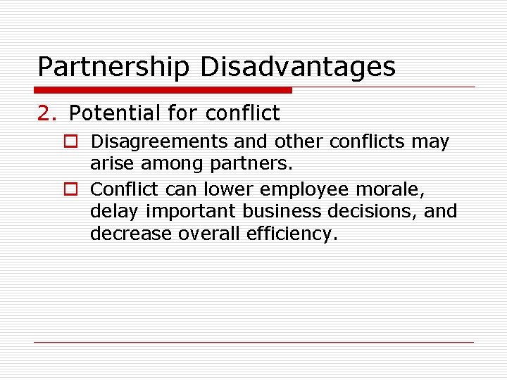 Partnership Disadvantages 2. Potential for conflict o Disagreements and other conflicts may arise among