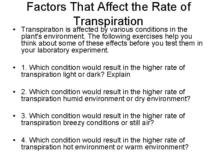 Factors That Affect the Rate of Transpiration • Transpiration is affected by various conditions