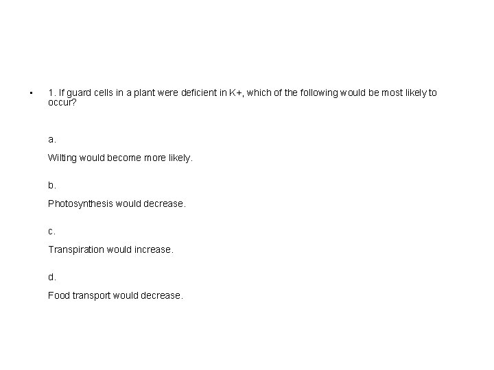  • 1. If guard cells in a plant were deficient in K+, which