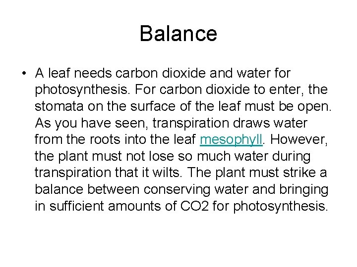 Balance • A leaf needs carbon dioxide and water for photosynthesis. For carbon dioxide