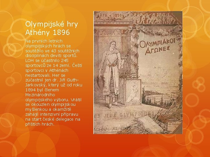 Olympijské hry Athény 1896 Na prvních letních olympijských hrách se soutěžilo ve 43 soutěžních