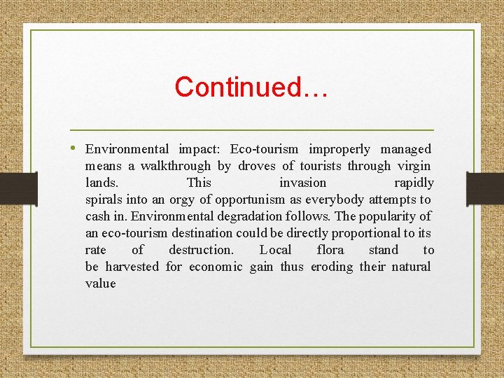 Continued… • Environmental impact: Eco-tourism improperly managed means a walkthrough by droves of tourists