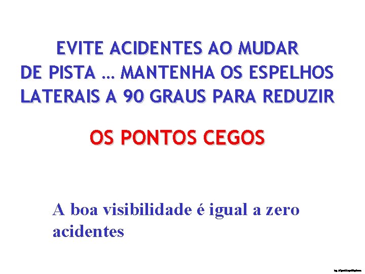 EVITE ACIDENTES AO MUDAR DE PISTA … MANTENHA OS ESPELHOS LATERAIS A 90 GRAUS