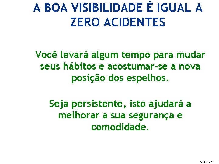 A BOA VISIBILIDADE É IGUAL A ZERO ACIDENTES Você levará algum tempo para mudar