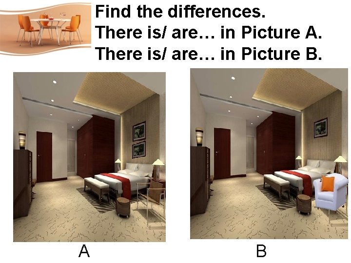 Find the differences. There is/ are… in Picture A. There is/ are… in Picture Find the differences. There is/ are… in Picture A. There is/ are… in Picture