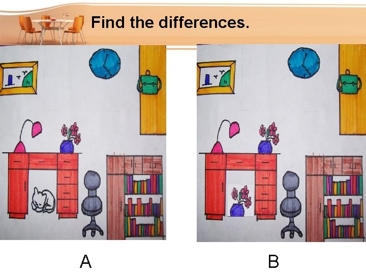 Find the differences. A B Find the differences. A B