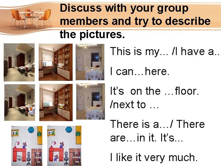 Discuss with your group members and try to describe the pictures. This is my. Discuss with your group members and try to describe the pictures. This is my.