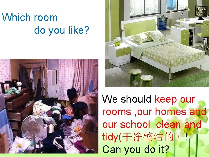 Which room do you like? We should keep our rooms , our homes and Which room do you like? We should keep our rooms , our homes and