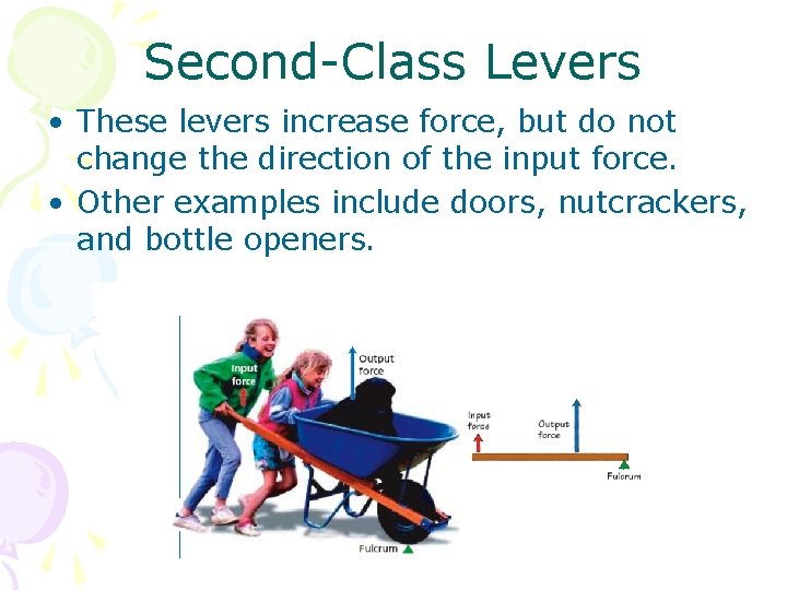 Second-Class Levers • These levers increase force, but do not change the direction of