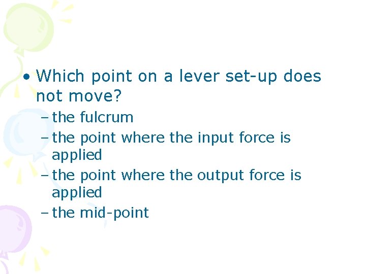  • Which point on a lever set-up does not move? – the fulcrum