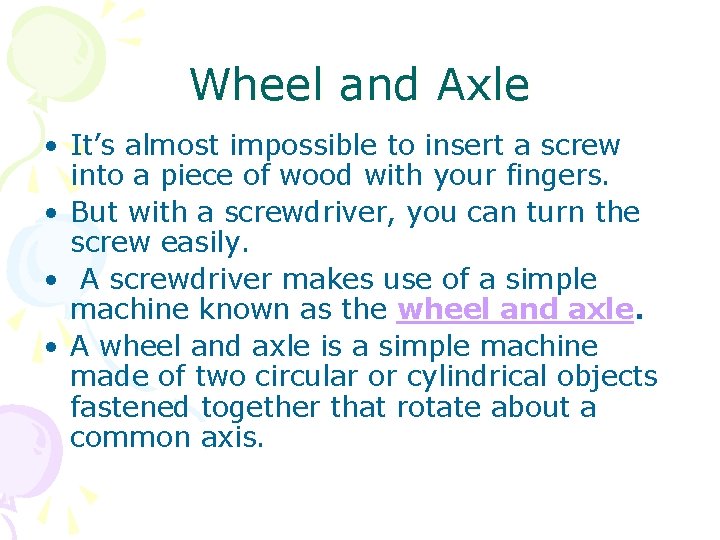 Wheel and Axle • It’s almost impossible to insert a screw into a piece