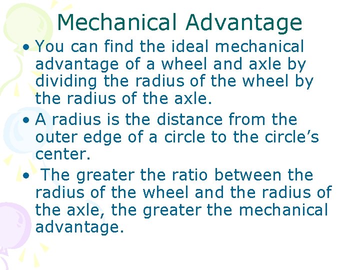 Mechanical Advantage • You can find the ideal mechanical advantage of a wheel and