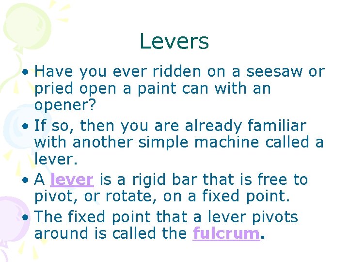 Levers • Have you ever ridden on a seesaw or pried open a paint