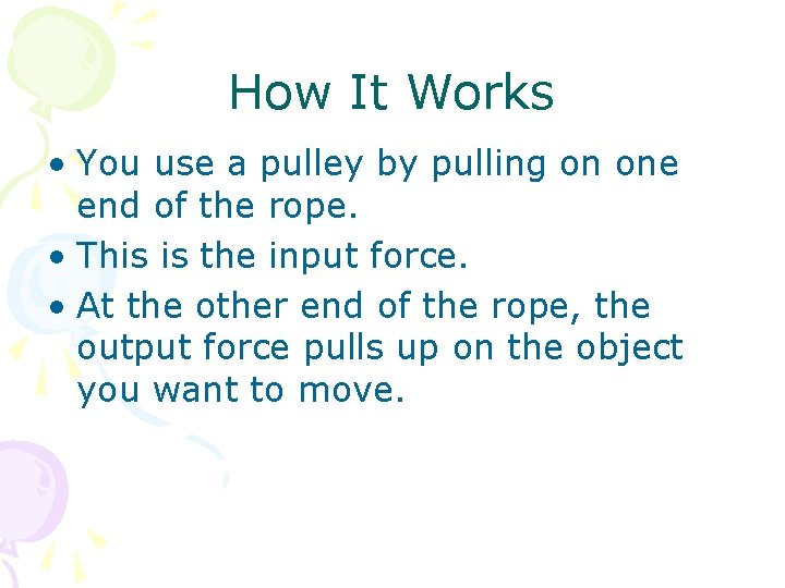 How It Works • You use a pulley by pulling on one end of