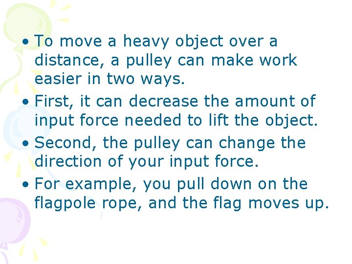  • To move a heavy object over a distance, a pulley can make