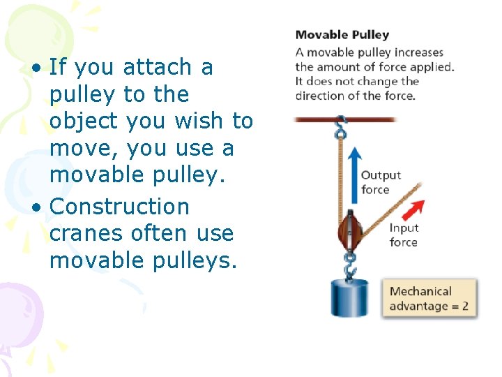  • If you attach a pulley to the object you wish to move,
