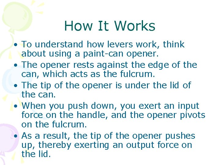 How It Works • To understand how levers work, think about using a paint-can