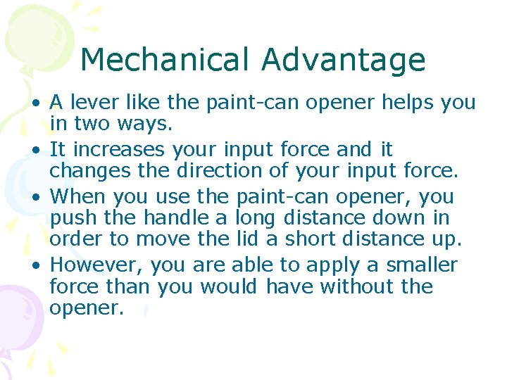 Mechanical Advantage • A lever like the paint-can opener helps you in two ways.