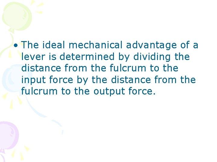  • The ideal mechanical advantage of a lever is determined by dividing the