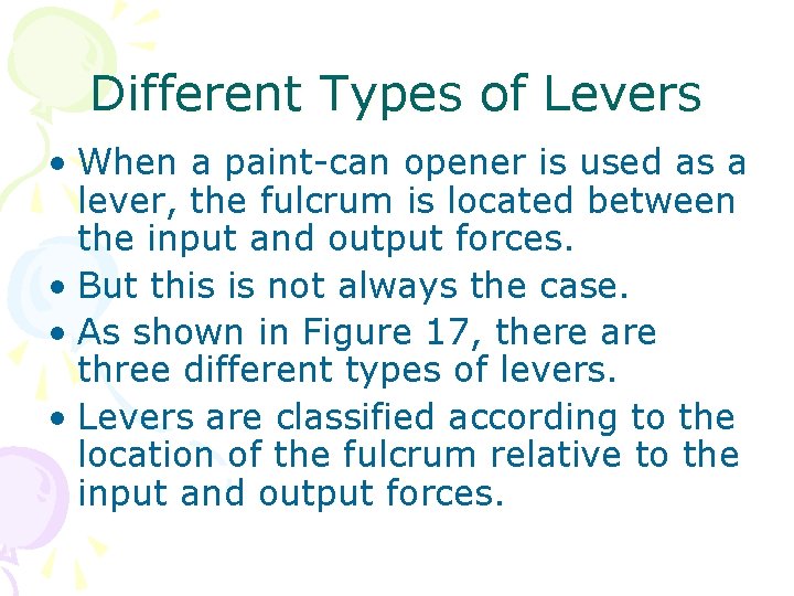 Different Types of Levers • When a paint-can opener is used as a lever,