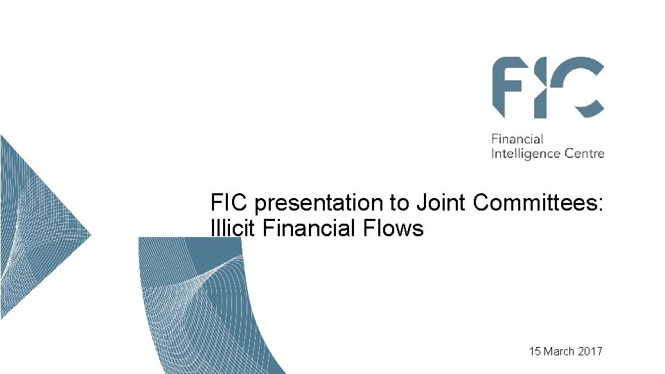 FIC presentation to Joint Committees: Illicit Financial Flows 15 March 2017 