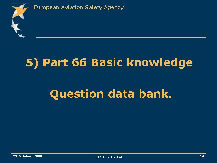 European Aviation Safety Agency 5) Part 66 Basic knowledge Question data bank. 22 October