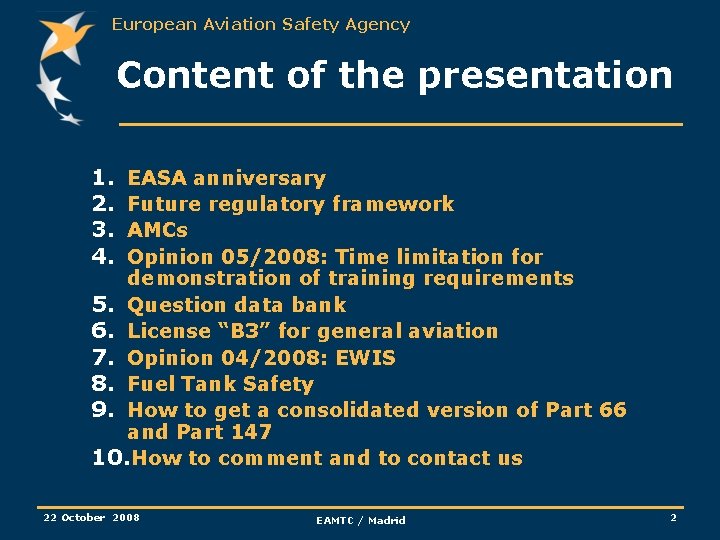 European Aviation Safety Agency Content of the presentation 1. 2. 3. 4. EASA anniversary