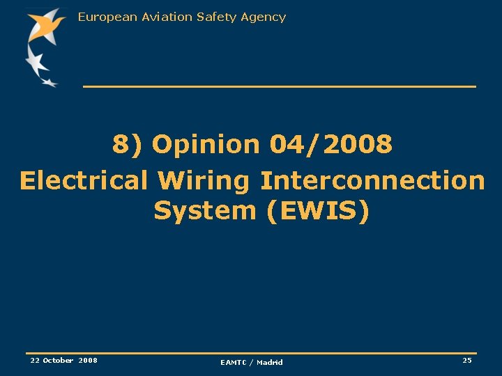 European Aviation Safety Agency 8) Opinion 04/2008 Electrical Wiring Interconnection System (EWIS) 22 October