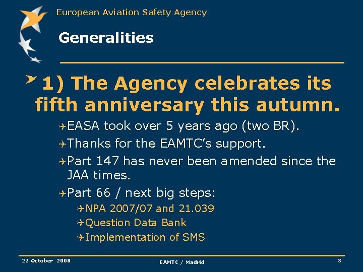 European Aviation Safety Agency Generalities 1) The Agency celebrates its fifth anniversary this autumn.