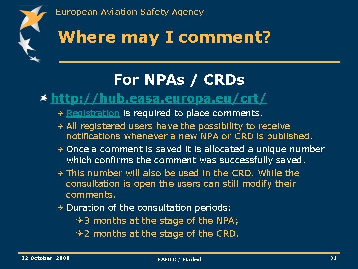 European Aviation Safety Agency Where may I comment? For NPAs / CRDs http: //hub.