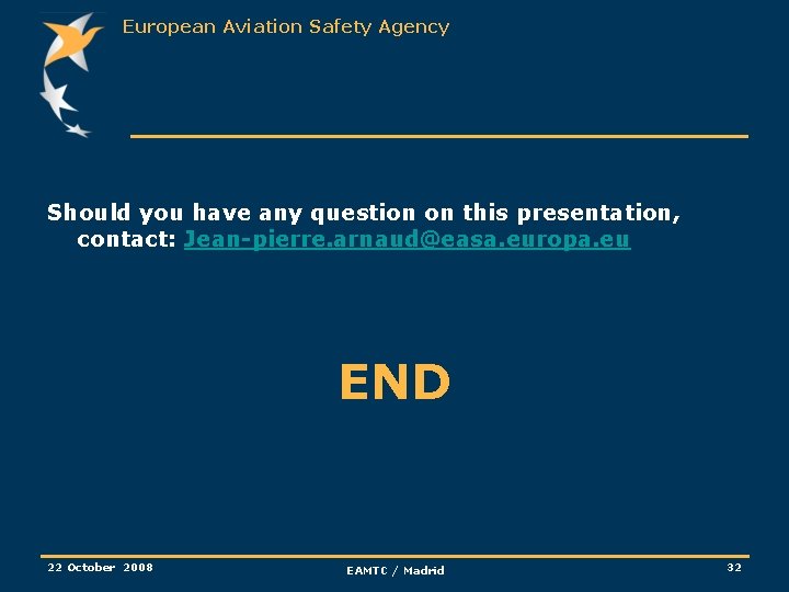European Aviation Safety Agency Should you have any question on this presentation, contact: Jean-pierre.