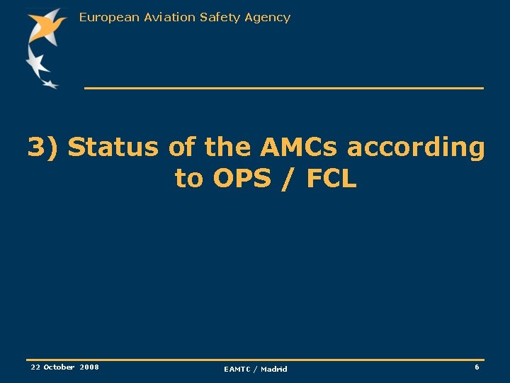 European Aviation Safety Agency 3) Status of the AMCs according to OPS / FCL
