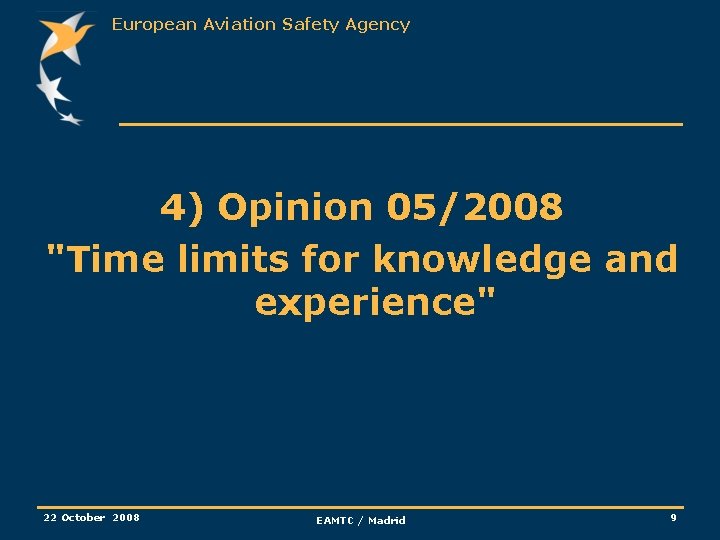 European Aviation Safety Agency 4) Opinion 05/2008 "Time limits for knowledge and experience" 22