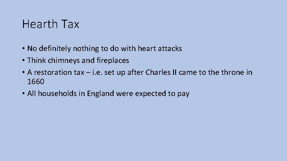 Hearth Tax • No definitely nothing to do with heart attacks • Think chimneys