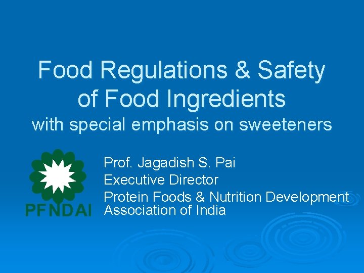 Food Regulations & Safety of Food Ingredients with special emphasis on sweeteners Prof. Jagadish