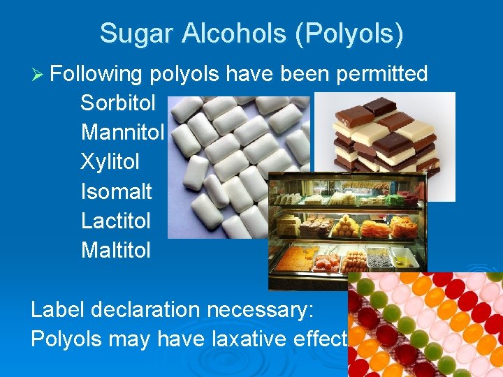 Sugar Alcohols (Polyols) Ø Following polyols have been permitted Sorbitol Mannitol Xylitol Isomalt Lactitol