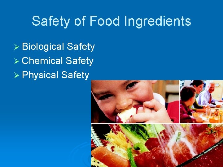 Safety of Food Ingredients Ø Biological Safety Ø Chemical Safety Ø Physical Safety 