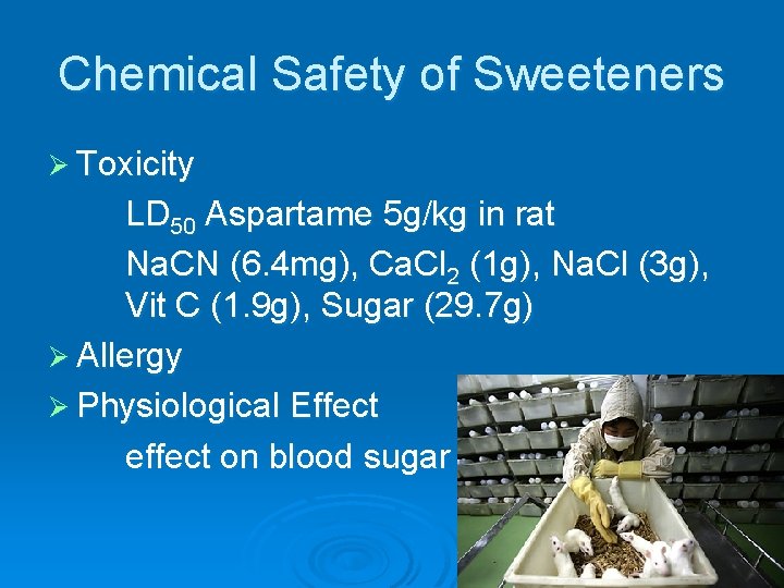 Chemical Safety of Sweeteners Ø Toxicity LD 50 Aspartame 5 g/kg in rat Na.