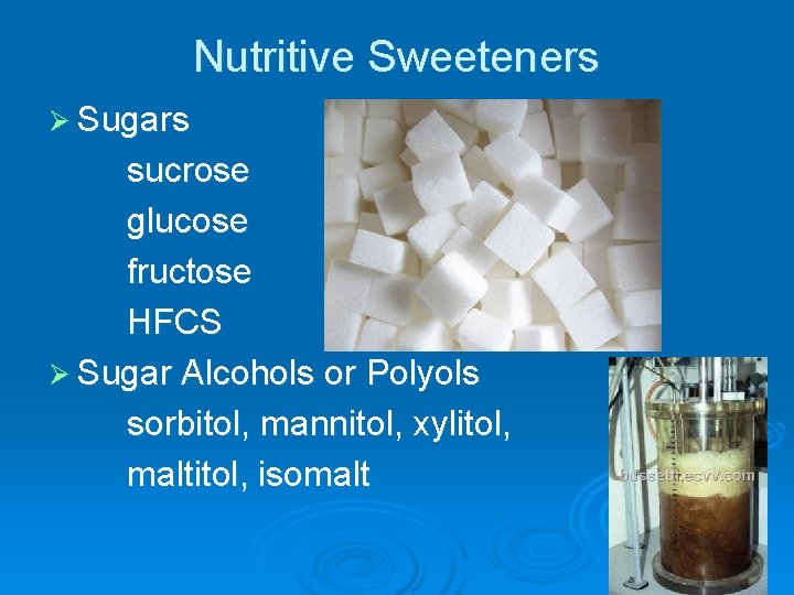 Nutritive Sweeteners Ø Sugars sucrose glucose fructose HFCS Ø Sugar Alcohols or Polyols sorbitol,