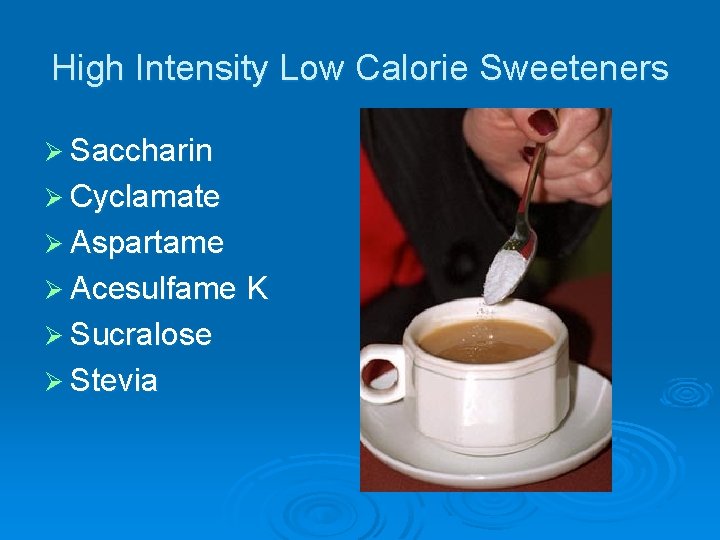 High Intensity Low Calorie Sweeteners Ø Saccharin Ø Cyclamate Ø Aspartame Ø Acesulfame K