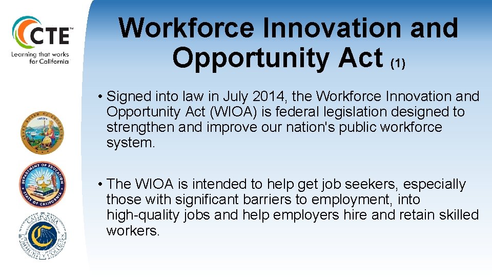 Workforce Innovation and Opportunity Act (1) • Signed into law in July 2014, the