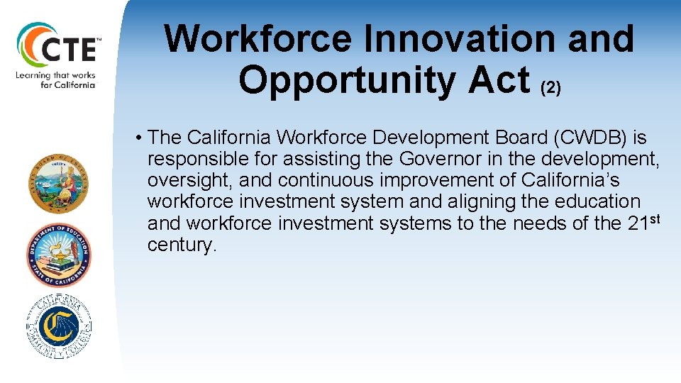 Workforce Innovation and Opportunity Act (2) • The California Workforce Development Board (CWDB) is