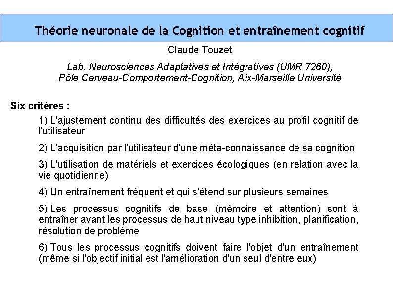 Théorie neuronale de la Cognition et entraînement cognitif Claude Touzet Lab. Neurosciences Adaptatives et