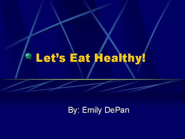 Let’s Eat Healthy! By: Emily De. Pan 