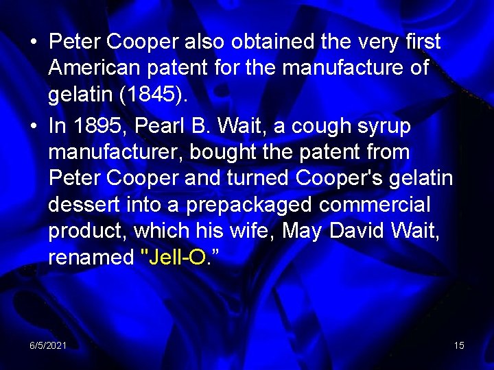  • Peter Cooper also obtained the very first American patent for the manufacture